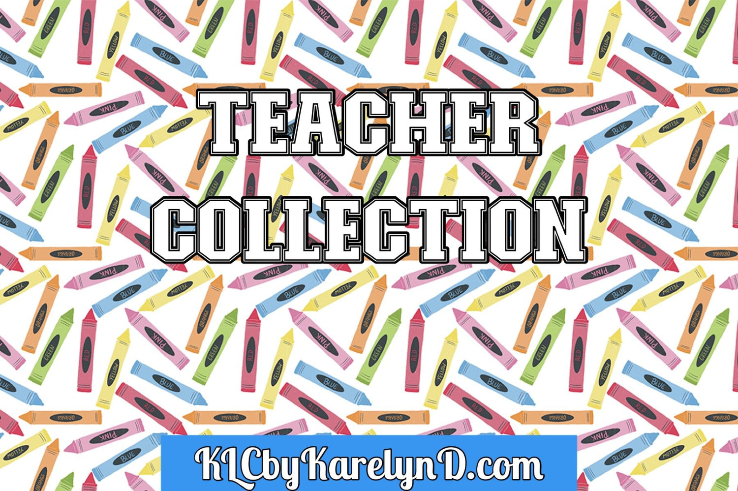 Teacher Collection - KLC by Karelyn D 